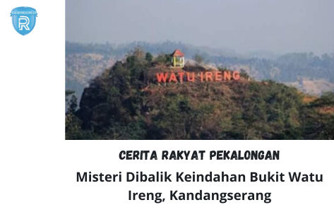 Cerita Rakyat Pekalongan: Misteri Dibalik Keindahan Bukit Watu Ireng di Kandangserang