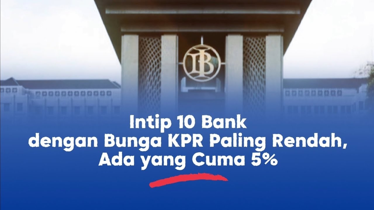 Bocoran KPR Termurah 2025! Ini Daftar Bank dengan Cicilan Super Ringan Mulai 2,75%