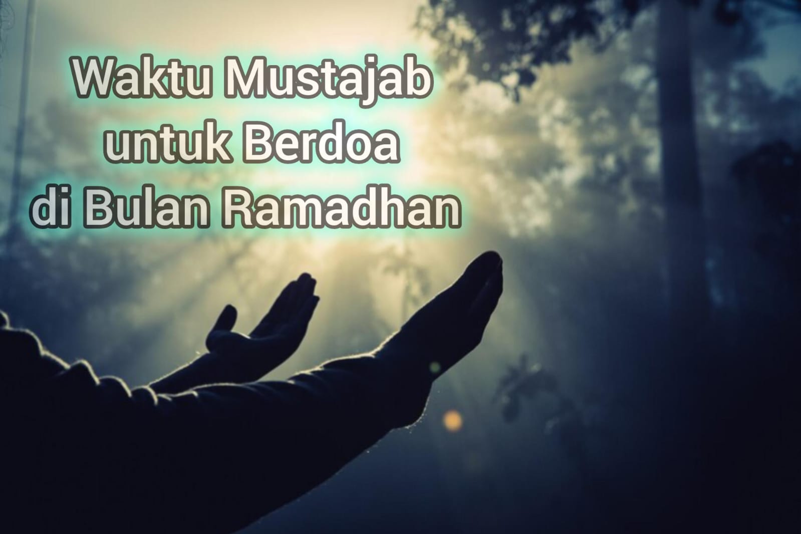 Jangan Lewatkan 3 Waktu Mustajab untuk Berdoa di Bulan Ramadhan Sesuai dengan Hadis Nabi Berikut Ini!