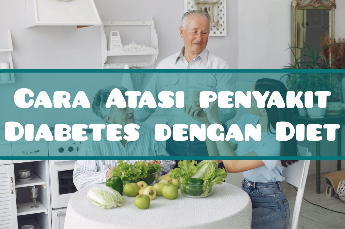 Sehat dan Bikin Badan ideal! Inilah Cara Atasi Penyakit Diabetes dengan Diet, Begini Caranya!