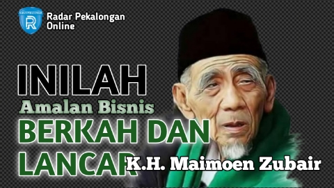 Mau Tahu Amalan Bisnis Berkah dan Lancar dari Mbah Moen atau K.H. Maimoen Zubair? Baca Dzikir ini Saja