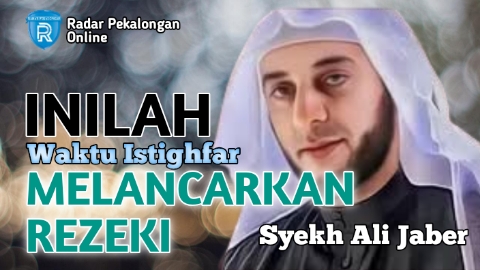 Mau Tahu Waktu Istighfar Melancarkan Rezeki menurut Syekh Ali Jaber yang Mustajab? Ini Dia Waktu-Waktunya