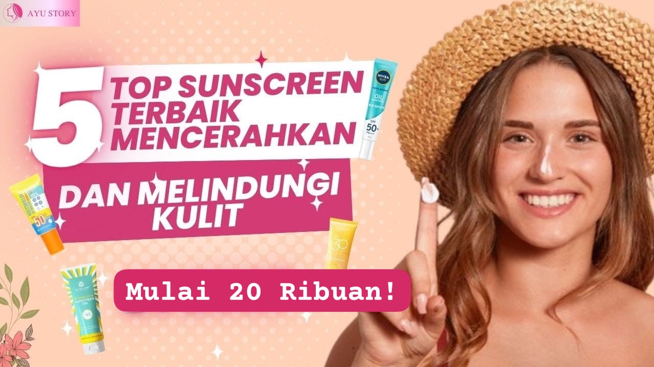 5 Top Sunscreen Bikin Cerah Kulit Terlindungi dari Matahari, Ada dari Wardah dan Somethinc yang Cuma 30 Ribuan