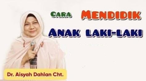 Punya Anak Laki-Laki? Berikut Hal yang Perlu Diketahui tentang Mendidik Anak Laki-Laki Menurut dr Aisah Dahlan