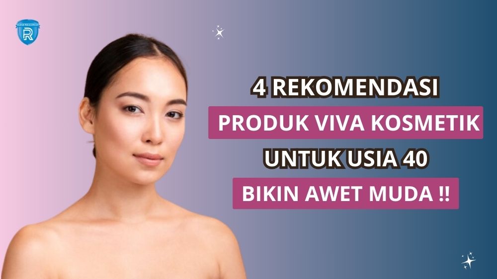 4 Rekomendasi Produk Viva Kosmetik untuk Usia 40, Bikin Awet Muda Bebas Tanda Penuaan