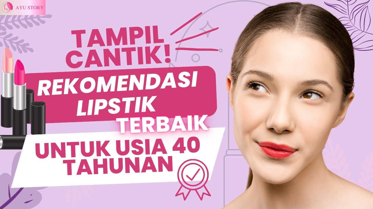 3 Merk Lipstik Terbaik untuk Ibu-Ibu Usia 40 Tahun Ke Atas, Tahan Lama dan Bikin Wajah Tampak Cerah