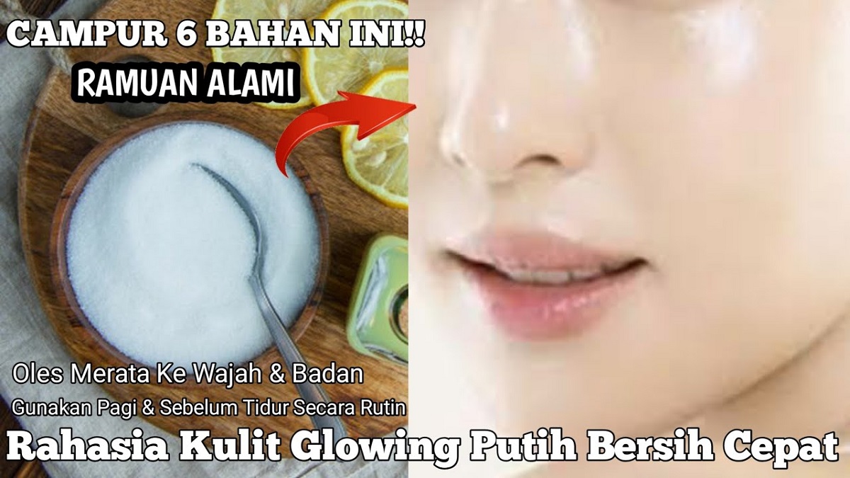 4 Cara Cepat Memutihkan Kulit Wajah dalam 1 Hari Pakai Bahan Alami, Kulit Glowing Bebas Noda Tanpa Skincare