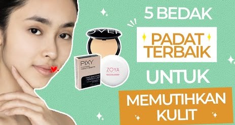 Rekomendasi 5 Bedak Padat Terbaik untuk Memutihkan Kulit, Bikin Tampilan Make Up Glowing Tahan Seharian