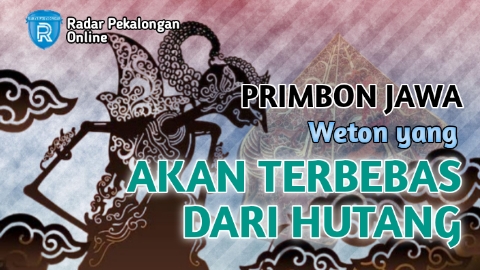 Inilah Weton yang Akan Terbebas dari Hutang menurut Primbon Jawa, Penasaran Apa Saja Wetonnya?