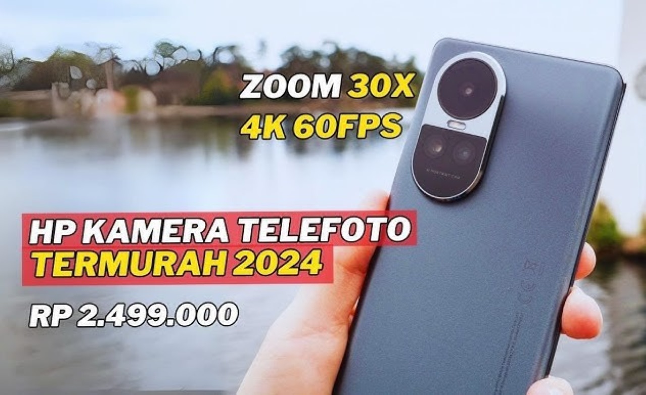 4 Rekomendasi HP Kamera Telephoto Terbaik 2024! Bidikan Jernih dan Tajam Meskipun Dari Jarak yang  Sangat Jauh