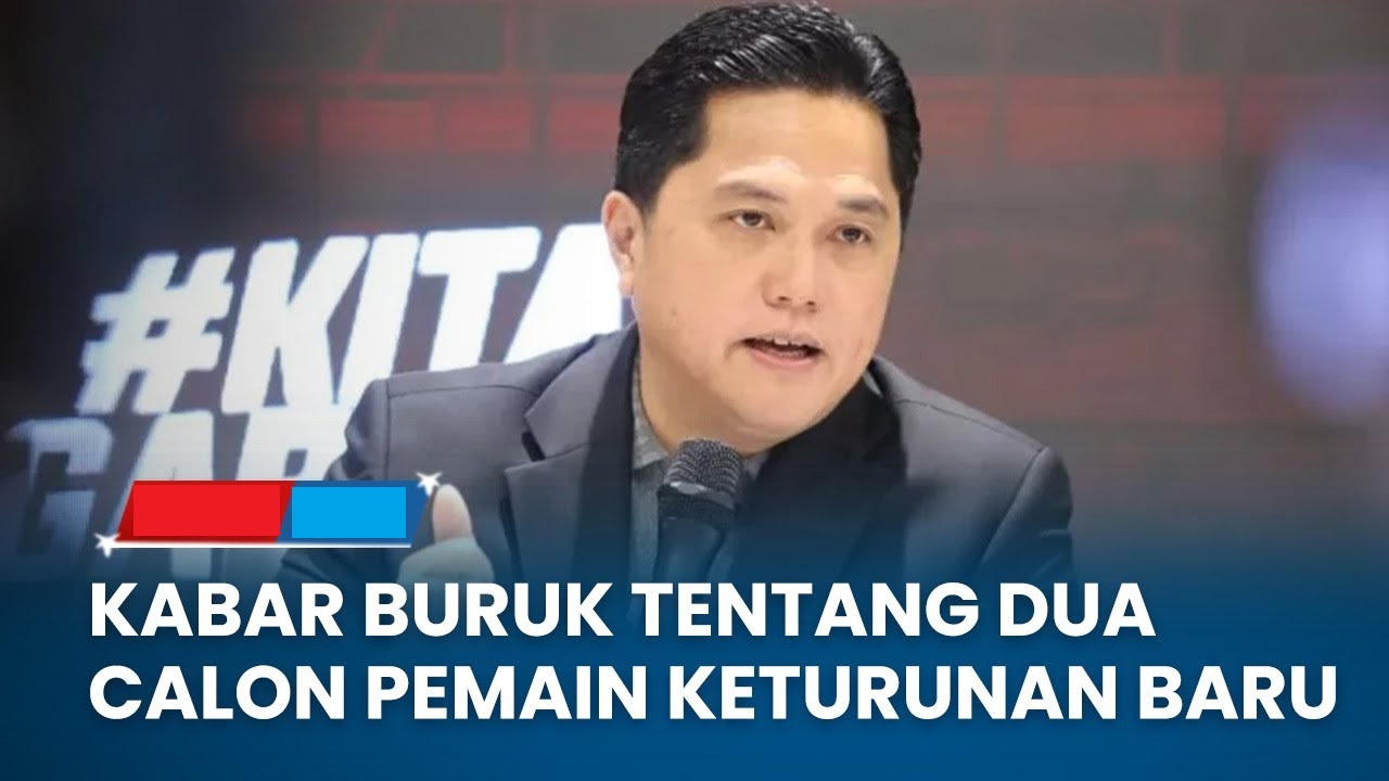 Ketum PSSI Erick Thohir Ungkap Kabar Buruk Terkait Naturalisasi Pemain Keturunan untuk Timnas Indonesia