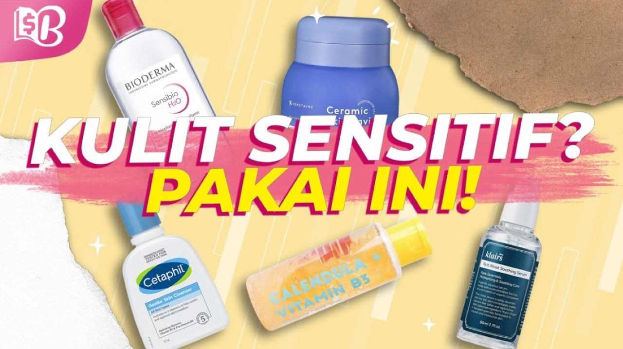 5 Merk Cleanser yang Cocok untuk Kulit Sensitif, Minimalisir Iritasi dan Sensasi Ketarik 