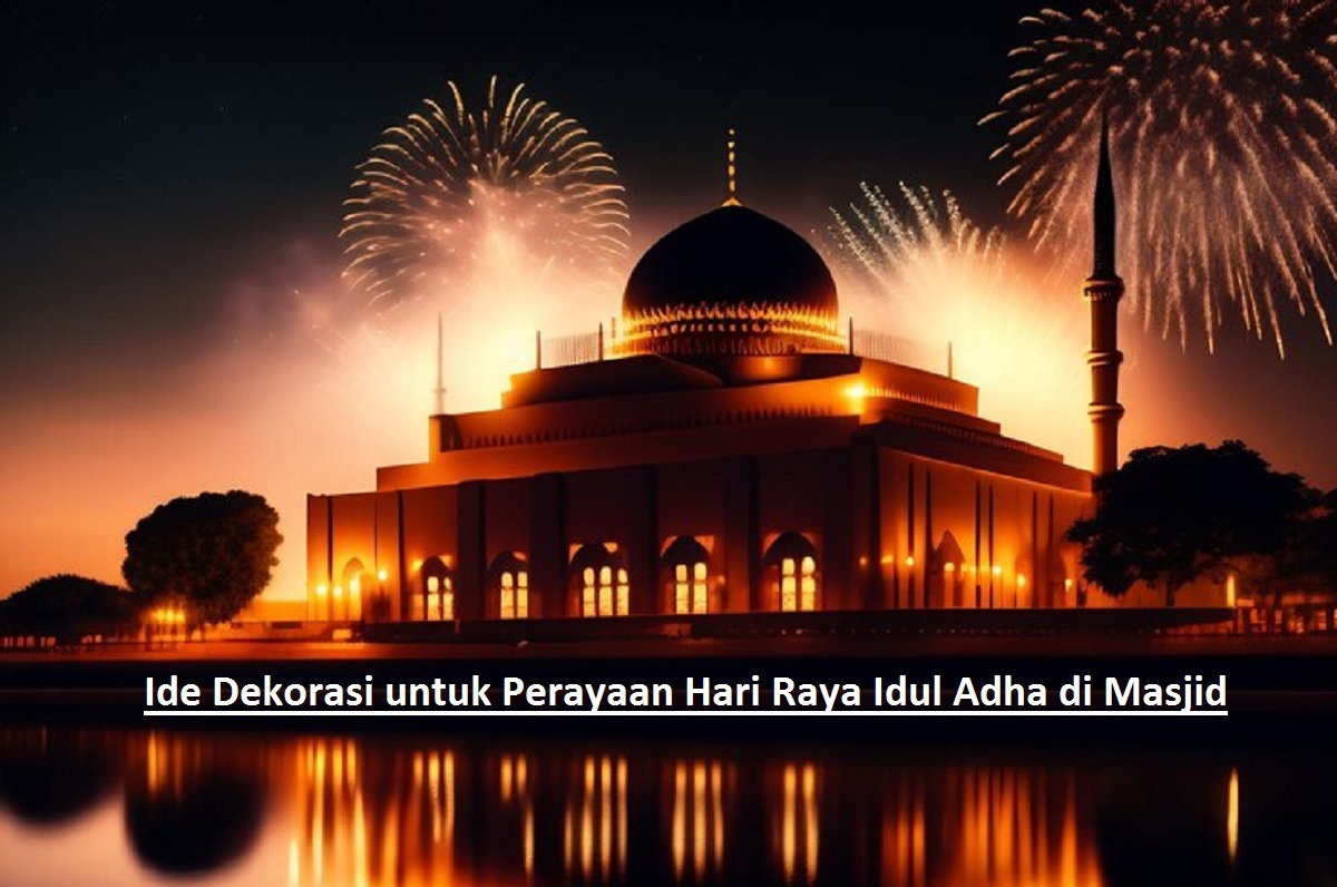 Pengurus Masjid di Pekalongan Wajib Tahu! Inilah 10 Ide Dekorasi untuk Perayaan Hari Raya Idul Adha di Masjid