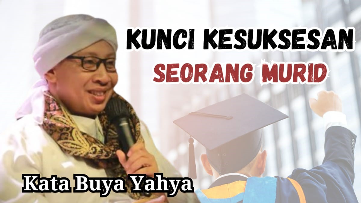 Buya Yahya Ajarkan 3 Kunci Kesuksesan Seorang Murid, Apa Saja Caranya? 