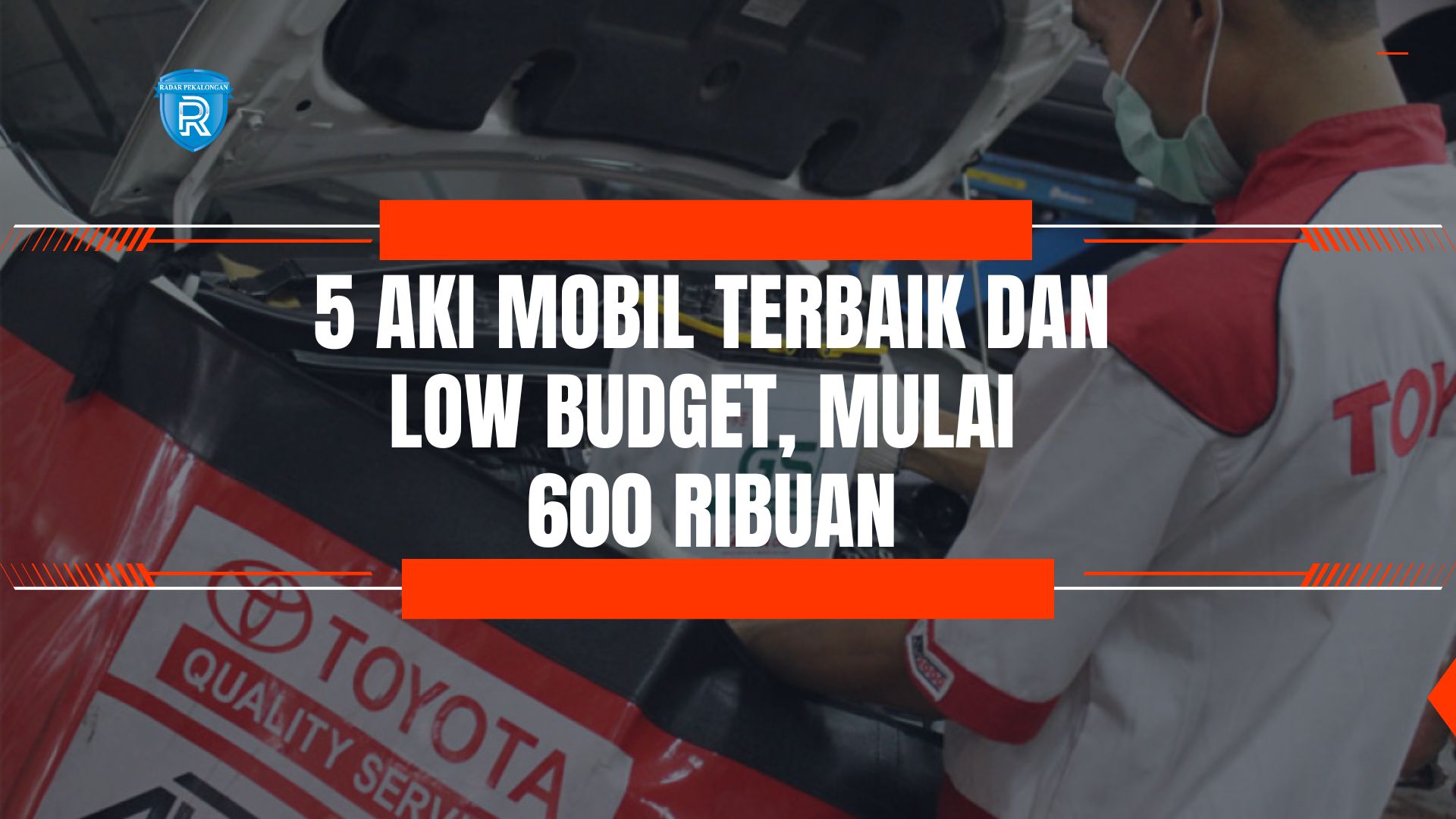 5 Rekomendasi Aki Mobil Terbaik dan Low Budget Dengan Harga Mulai 600 Ribuan