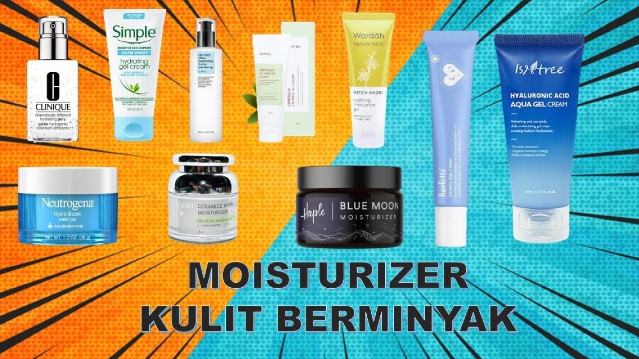 8 Rekomendasi Moisturizer untuk Oily Skin, Pelengkap Perawatan Agar Bebas Kilap Berlebih
