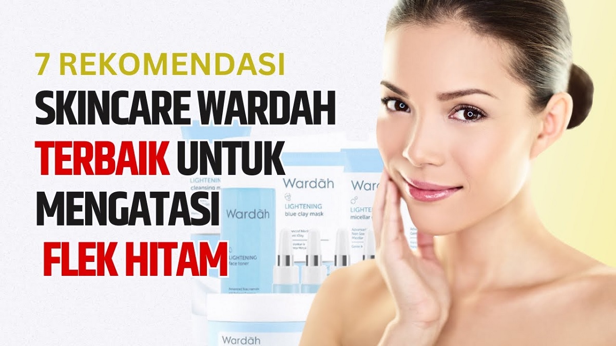 3 Produk Skincare Wardah yang Menghilangkan Flek Hitam Tebal, Bikin Wajah Bersih Glowing Awet Muda