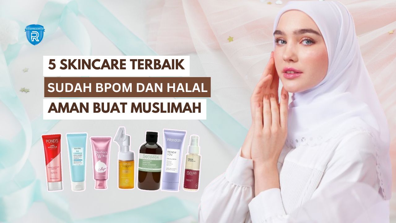 5 Skincare yang Sudah BPOM dan Halal, Aman Buat Kamu yang Muslimah