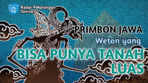 Primbon Jawa: Inilah Weton yang Bisa Punya Tanah Luas di Masa Depan, Mau Tahu Apa Wetonnya?