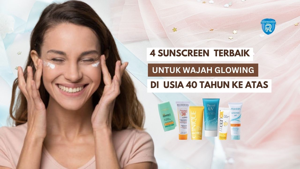 4 Sunscreen untuk Wajah Glowing Usia 40 Tahun Ke Atas, Bantu Samarkan Flek Hitam Bikin Wajah Awet Muda