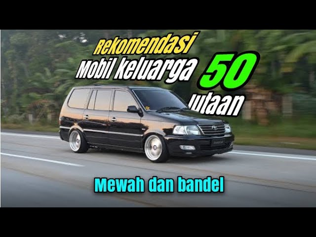 Bekas tapi Mempesona! Inilah 4 Rekomendasi Mobil Keluarga Harga Rp 50 Jutaan, Dijamin Bikin Nyaman