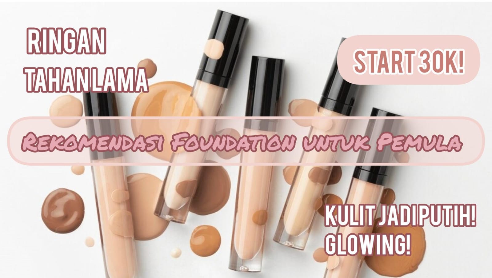 Review 5 Foundation yang Cocok untuk Pemula Mulai 30 Ribuan, Kulit Tampak Cerah, Glowing Alami dan Tahan Lama!