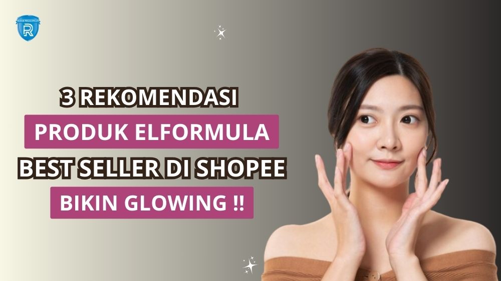 Review 3 Produk Elformula yang Best Seller di Shopee, Bikin Kulit Sehat Lembap dan Terlindungi