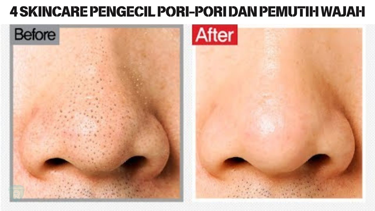 4 Skincare Pengecil Pori-Pori dan Pemutih Wajah, Cocok Dipakai Usia 40 Tahun Ke Atas Bikin Glowing Awet Muda