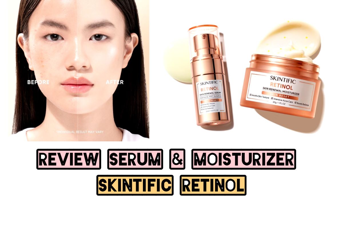 Review Jujur Skintific Retinol Serum dan Moisturizer untuk Tekstur Wajah yang Lebih Halus dan Kencang 