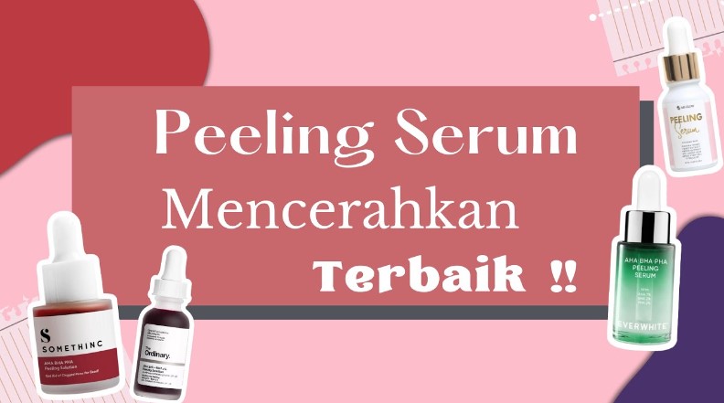 4 Peeling Serum Terbaik untuk Wajah Glowing, Angkat Sel Kulit Mati Hempaskan Kusam