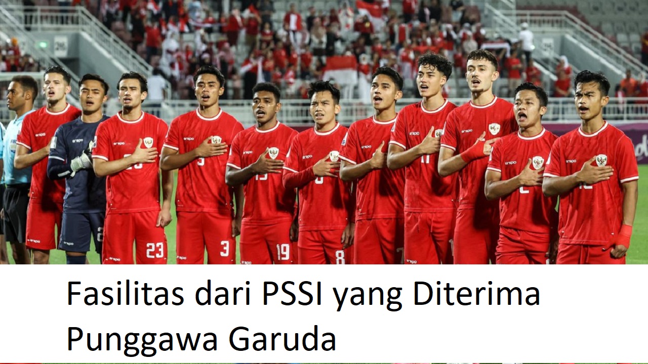 Fasilitas dari PSSI yang Diterima Punggawa Garuda Jelang Lawan Bahrain dan China