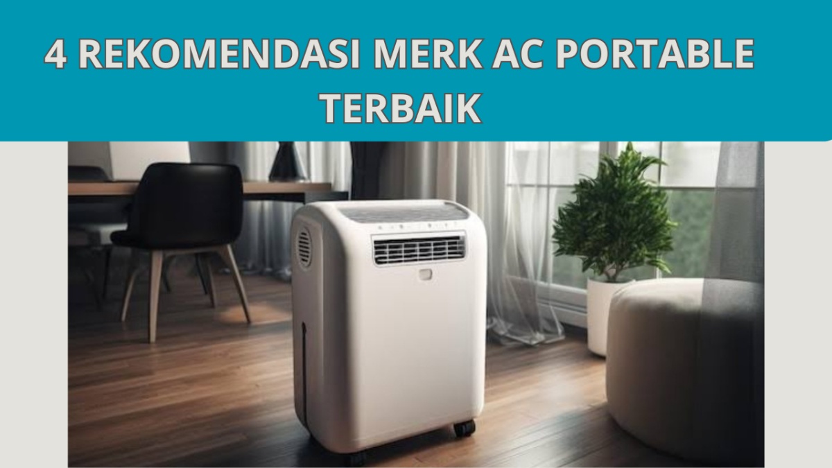 Persiapan Musim Panas! 4 Rekomendasi Merk AC Portable Terbaik, Dukung Kesegaran di Setiap Sudut Ruangan