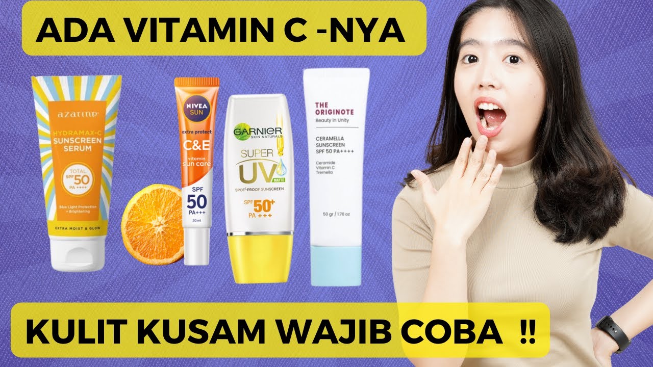 4 Rekomendasi Sunscreen dengan Vitamin C, Terbaik Bikin Wajah Cerah Bebas Kusam Walau Terik dan Berkeringat Se