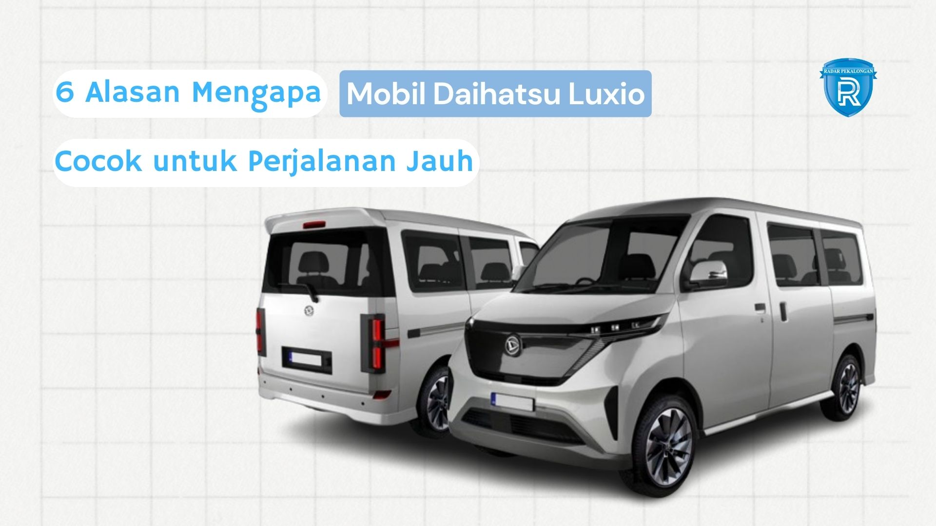 Jadi Rival Suzuki APV! Inilah 6 Alasan Mengapa Mobil Daihatsu Luxio Cocok Untuk Perjalanan Jauh