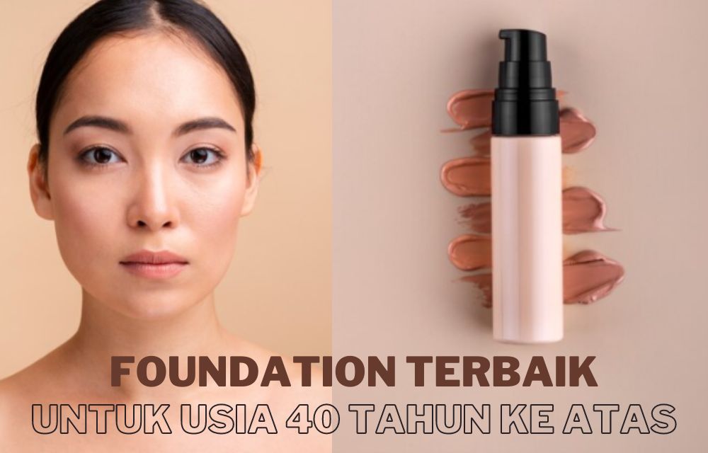 5 Foundation Terbaik untuk Usia 40 Tahun ke Atas, Samarkan Pori Flek Hitam dan Garis Halus