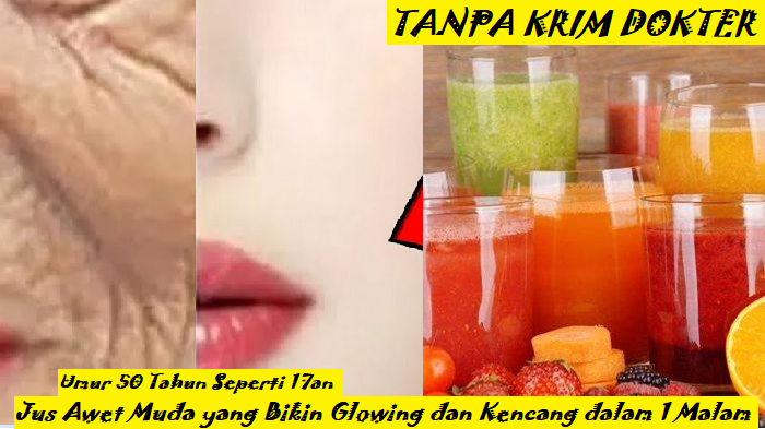 4 Jus Awet Muda yang Bikin Kulit Kencang dan Glowing Umur 50 Tahun, Efektif Cegah Kulit Keriput dan Flek Hitam