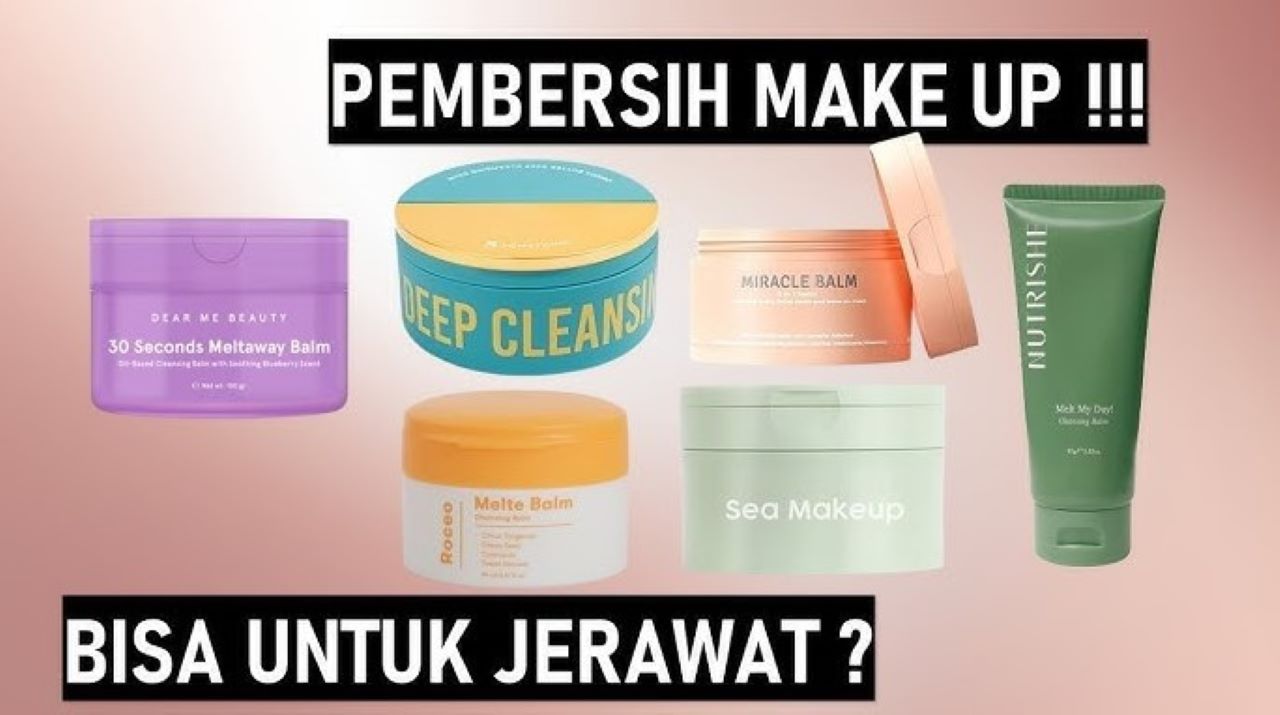 4 Rekomendasi Cleansing Balm Terbaik, Mana yang Sesuai dengan Kebutuhan Kulitmu?