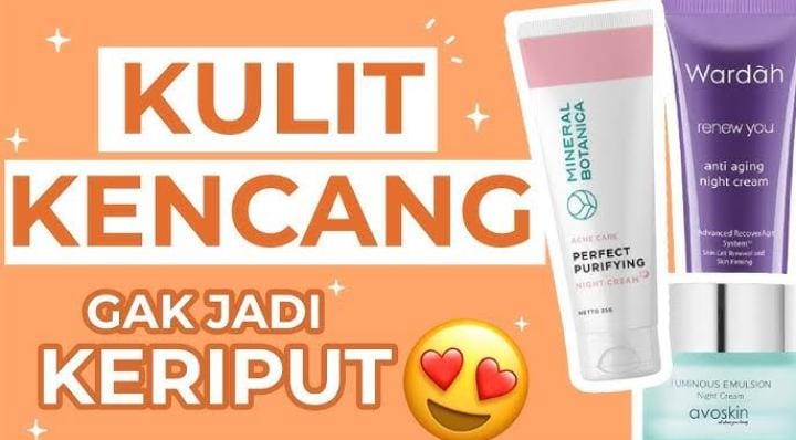 4 Produk untuk Mengencangkan Kulit Wajah, Bye Kulit Keriput dan Kendur di Usia 40 Tahun ke Atas