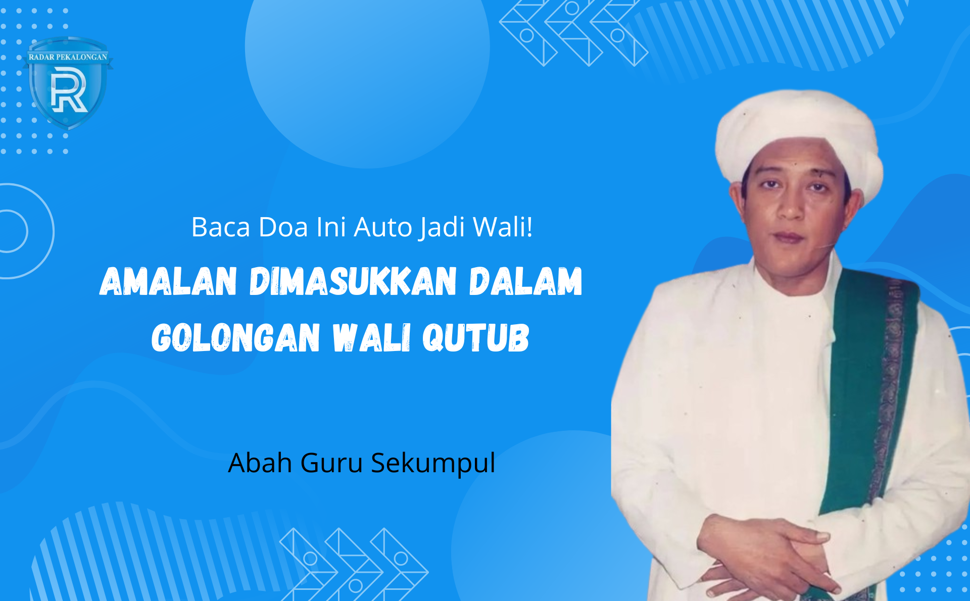 Baca Ini Auto Jadi Wali! Inilah Amalan Menjadi Wali Qutub dari Abah Guru Sekumpul