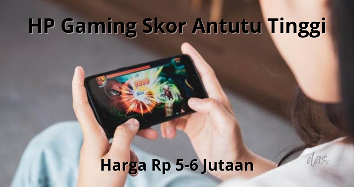 HP Lain Minggir Dulu! 3 Deretan HP Gaming Skor Antutu Tinggi, Harga Rp 5-6 Jutaan Speknya di Atas Rata-rata