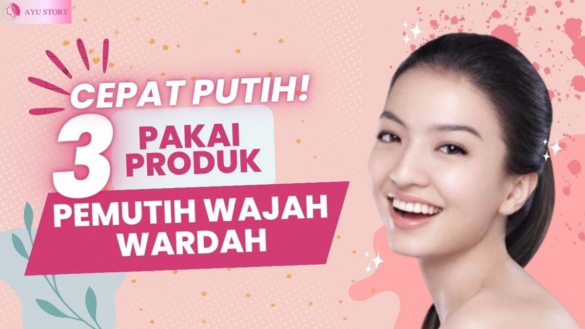 3 Rekomendasi Cream Wardah Siang Malam Yang Cepat Putihkan Wajah, Efektif Bikin Wajah Mulus Glowing Bebas Noda