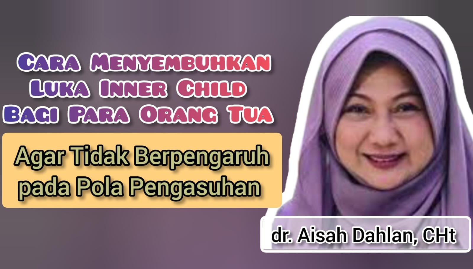 Catat! Begini Penjelasan dr Aisah Dahlan Tentang Cara Menyembuhkan Inner Child untuk Para Orang Tua