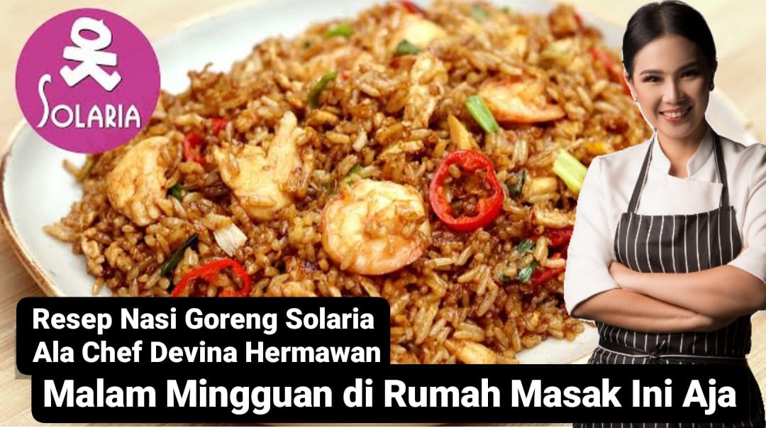 Malam Mingguan di Rumah? Coba Resep Nasi Goreng Solaria ala Chef Devina Hermawan Buat Dinner Bareng Ayang