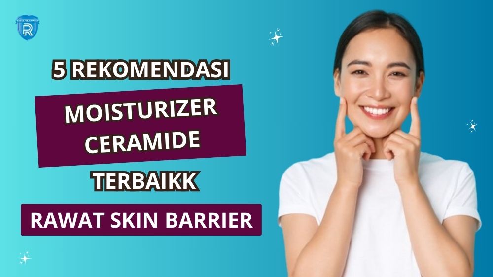 5 Moisturizer yang Mengandung Ceramide untuk Melindungi Skin Barrier, Bantu Regenerasi dan Perbaikan Kulit