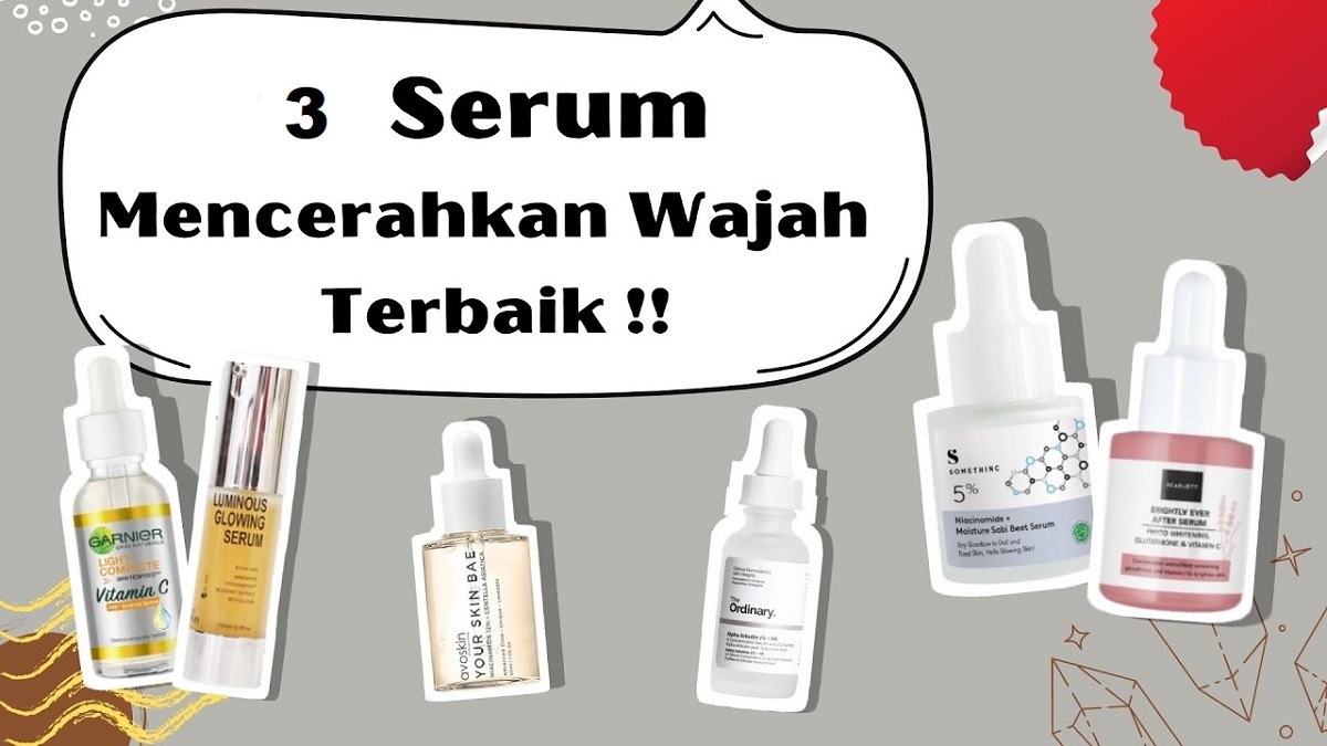 3 Rekomendasi Serum Pencerah Wajah Paling Cepat dan Ampuh, Efektih Wajah Jadi Mulus Glowing Usir Noda Hitam 