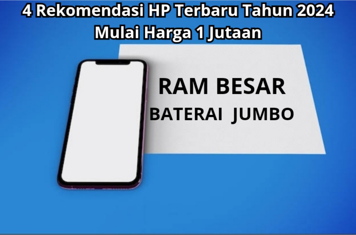 4 Rekomendasi HP Terbaru Tahun 2024 Mulai Harga 1 Jutaan, RAM Besar dan Baterai Jumbo