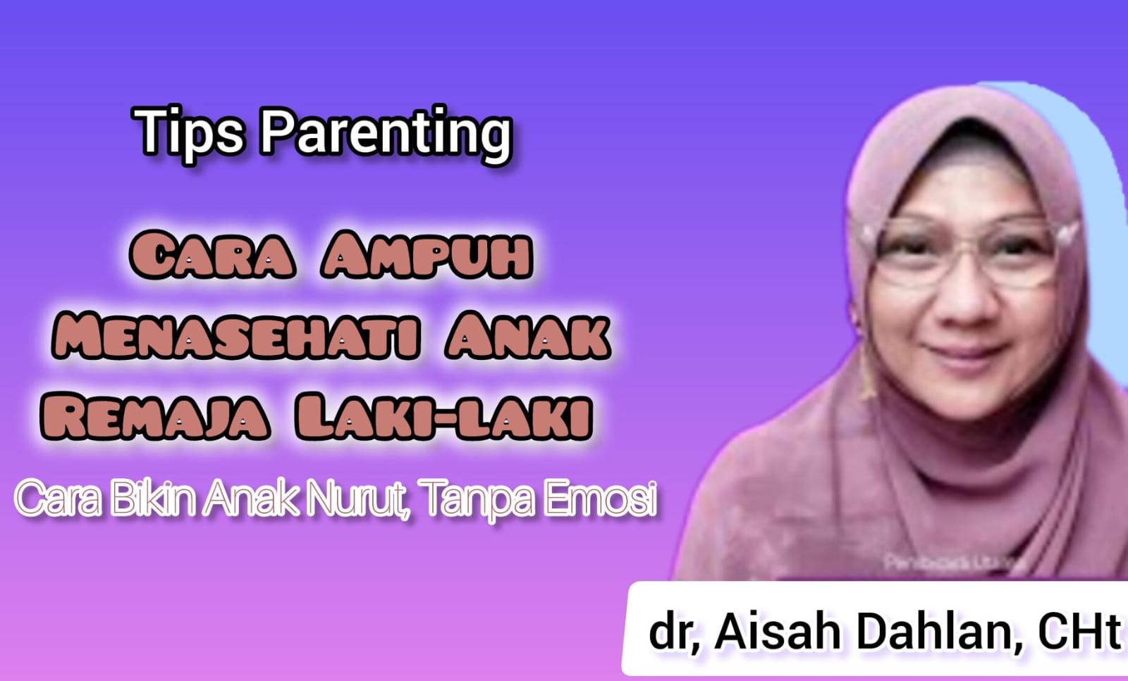 Tips Parenting dr Aisah Dahlan dalam Menasehati Anak Remaja Laki-laki yang Susah Diatur, Anak Jadi Lebih Nurut