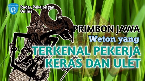 Mau Tahu Weton yang Terkenal Pekerja Keras dan Ulet menurut Primbon Jawa? Cek Wetonmu