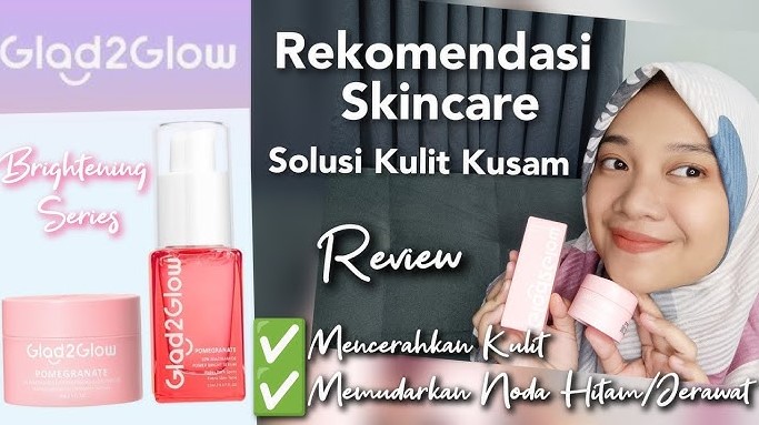 4 Produk Glad2Glow untuk Kulit Cerah dan Glowing, Bye Wajah Kusam!