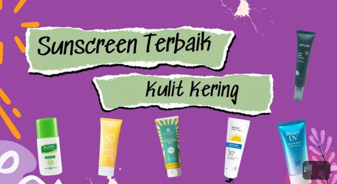 3 Sunscreen yang Cocok Untuk Kulit Kering dan Kusam, Ampuh Atasi Flek Hitam dan Kecilkan Pori-Pori Tanpa Ribet